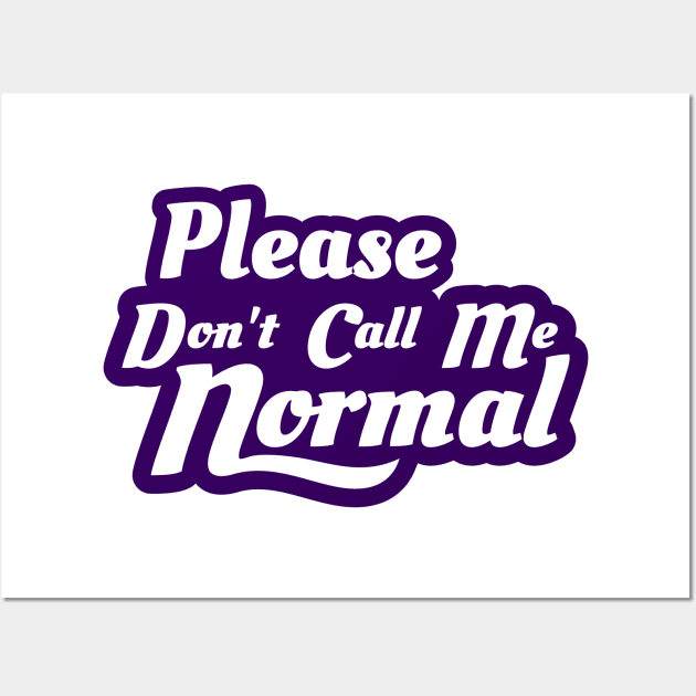 Please Don't Call Me Normal Wall Art by Marriage and Martinis